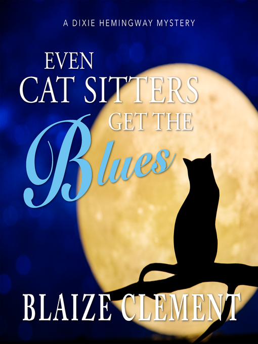 Title details for Even Cat Sitters Get the Blues by Blaize Clement - Available